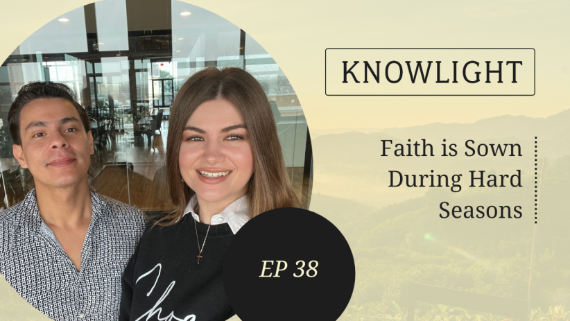 KnowLight Ep. 38: Faith is Sown During Hard Seasons